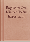 English in One Minute: Useful Expressions